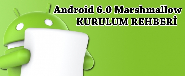 Nexus Cihazlarına Android 6.0 Marshmallow Fabrika İmaj Dosyası Yükleme Rehberi