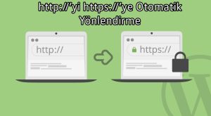 HTTP’yi HTTPS’e Yönlendirme İşlemi Nasıl Yapılır?