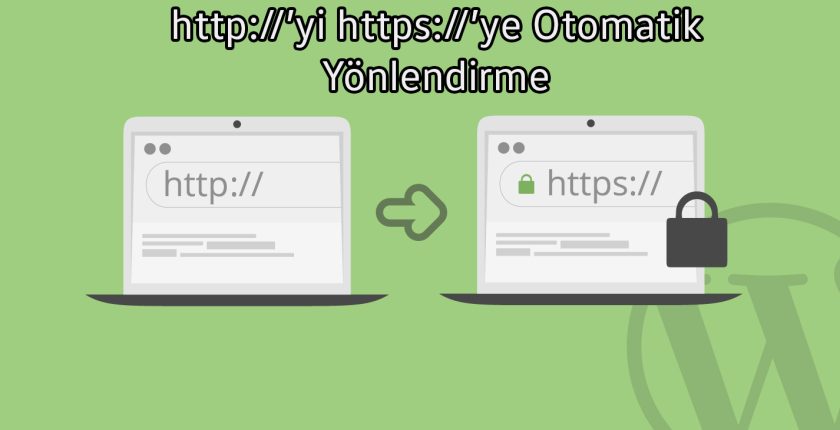 HTTP’yi HTTPS’e Yönlendirme İşlemi Nasıl Yapılır? HTTP’yi HTTPS’e Yönlendirme İşlemi Nasıl Yapılır?