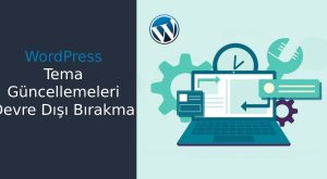 WordPress Tema Güncellemelerini Devre Dışı Bırakmak