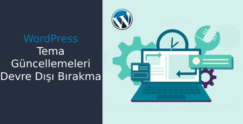 WordPress Tema Güncellemelerini Devre Dışı Bırakmak WordPress Tema Güncellemelerini Devre Dışı Bırakmak